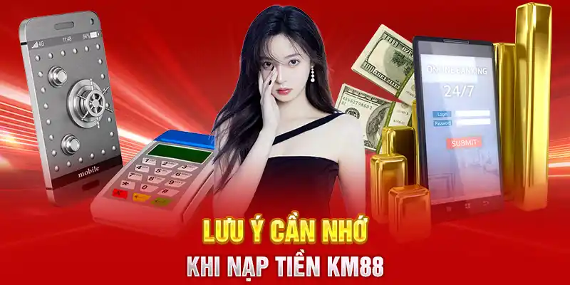 Lưu ý cần nhớ khi nạp tiền KM88