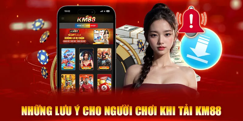 Những lưu ý cho người chơi khi tải KM88