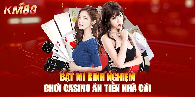 Bật mí kinh nghiệm chơi casino ăn tiền nhà cái