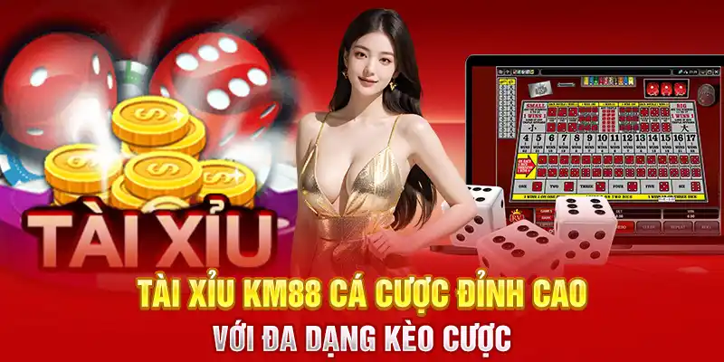 Tài Xỉu KM88 Cá Cược Đỉnh Cao Với Đa Dạng Kèo Cược