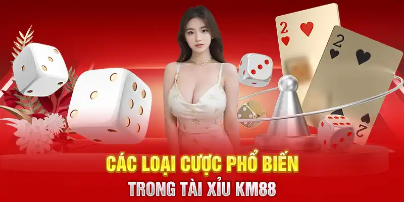 Các loại cược phổ biến trong tài xỉu KM88