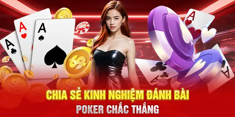 Chia sẻ kinh nghiệm đánh bài Poker chắc thắng