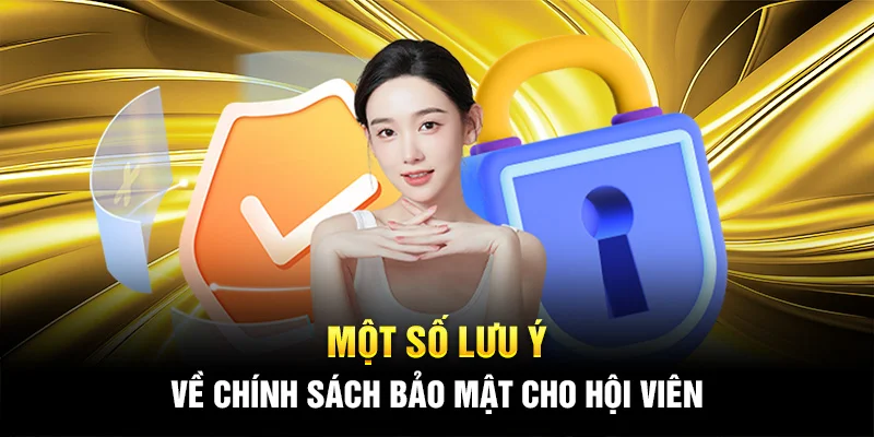 Một số lưu ý về chính sách bảo mật cho hội viên