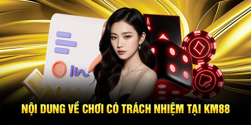 Nội dung về chơi có trách nhiệm tại KM88